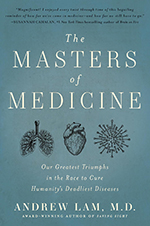 The Masters of Medicine: Our Greatest Triumphs in the Race to Cure Humanity's Deadliest Diseases by Andrew Lam, MD