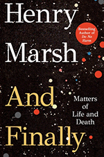 And Finally: Matters of Life and Death by Henry Marsh, MD