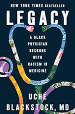 Legacy: A Black Physician Reckons with Racism in Medicine by Uché Blackstock, MD